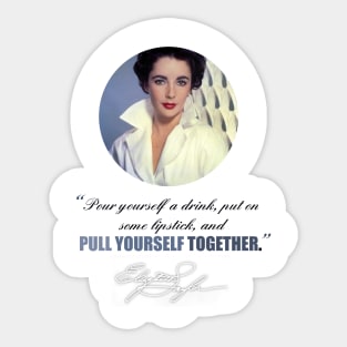 “Pour yourself a drink, put on some lipstick, and pull yourself together” Sticker